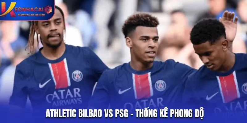 Soi kèo Athletic Bilbao vs PSG - đánh giá tổng quan phong độ đôi bên