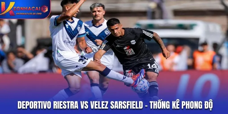 Soi kèo Deportivo Riestra vs Velez Sarsfield - thống kê phong độ vừa qua
