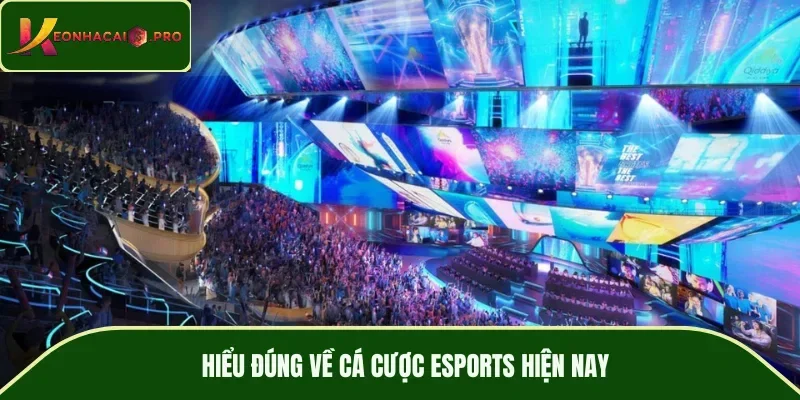 Hiểu đúng về cá cược Esports hiện nay