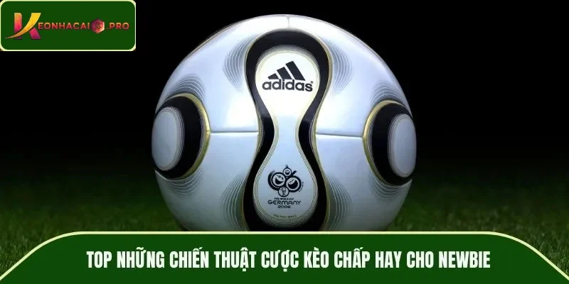 TOP những chiến thuật cược kèo chấp hay cho newbie