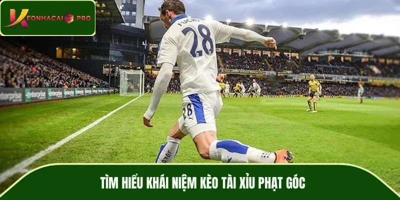 Tìm hiểu khái niệm kèo tài xỉu phạt góc