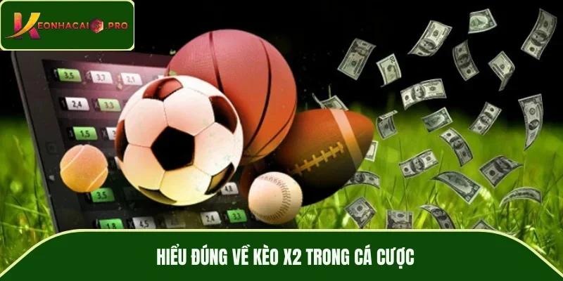 Hiểu đúng về kèo X2 trong cá cược