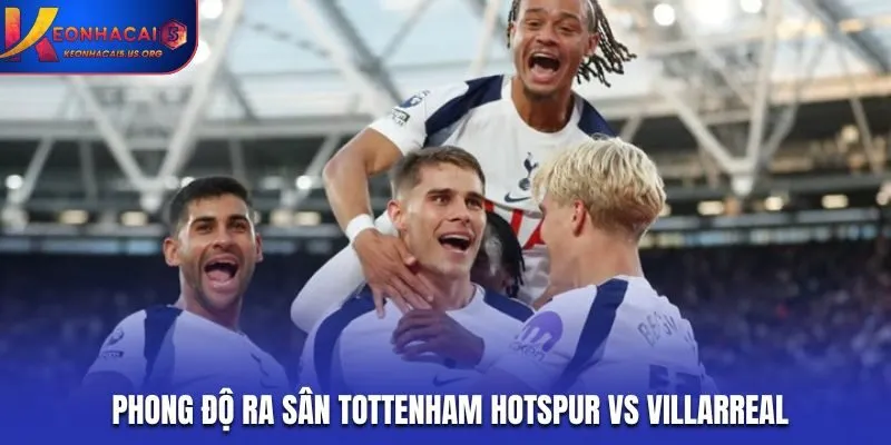 Soi kèo Tottenham Hotspur vs Villarreal - thống kê phong độ trước trận