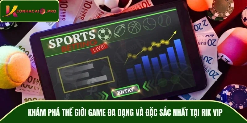 Khám phá thế giới game đa dạng và đặc sắc nhất tại RIK VIP