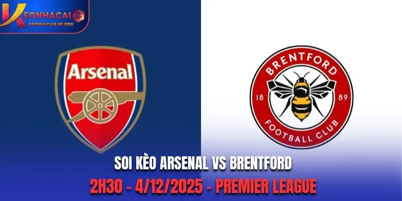 Soi kèo Arsenal vs Brentford: 2h30 - 4/12/2025 - Premier League