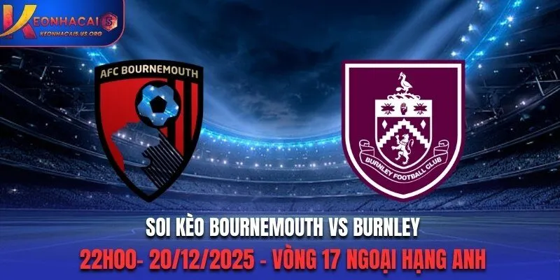 Soi Kèo Bournemouth vs Burnley - 22h00 20/12/2025 - Ngoại Hạng Anh