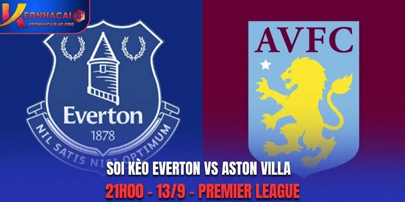 Soi Kèo Everton vs Aston Villa: 21h00 - 13/9 - Premier League