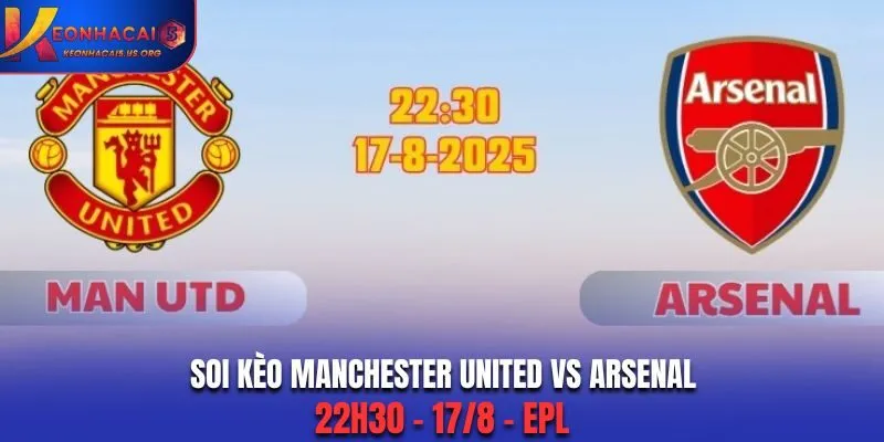 Soi Kèo Manchester United vs Arsenal, 22h30 - 17/8 - EPL