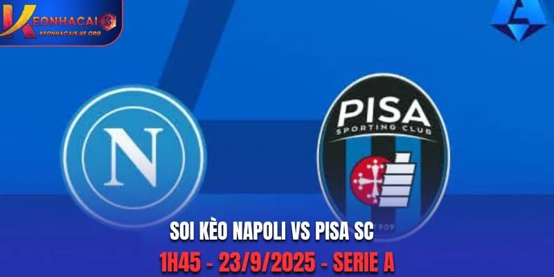 Soi Kèo Napoli vs Pisa SC: 1h45 - 23/9/2025 - Serie A