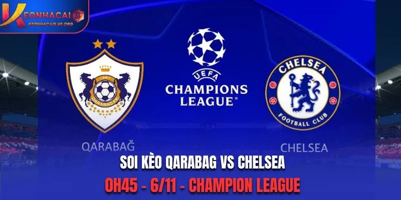 Soi kèo Qarabag vs Chelsea: 0h45 - 6/11/2025 - Champion League
