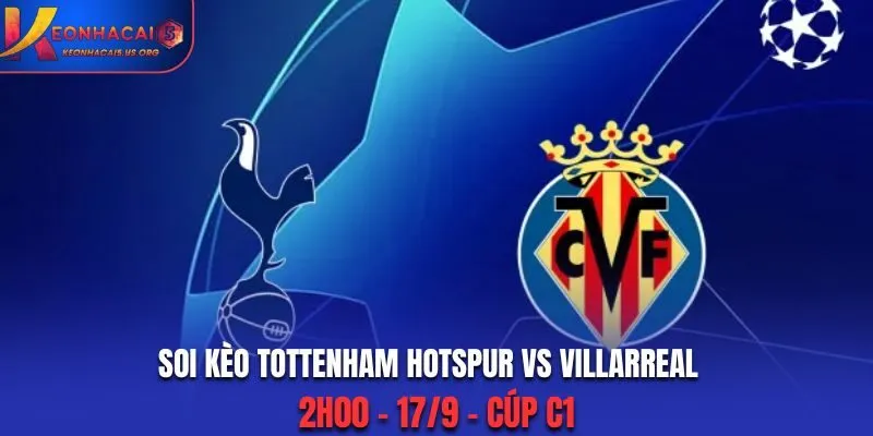 Soi Kèo Tottenham Hotspur vs Villarreal: 2h00 - 17/9 - Cúp C1