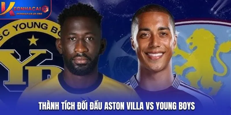 Soi kèo Aston Villa vs Young Boys - nhìn lại thành tích gặp nhau trước kia
