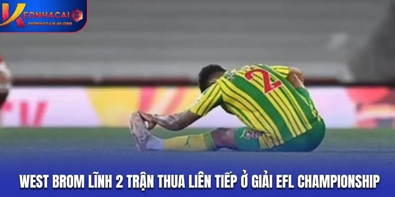 West Brom lĩnh 2 trận thua liên tiếp ở giải EFL Championship